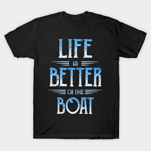 Life Is Better On The Boat - Novelty Boating T-Shirt by ahmed4411